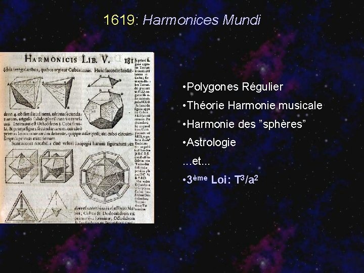 1619: Harmonices Mundi • Polygones Régulier • Théorie Harmonie musicale • Harmonie des ”sphères”