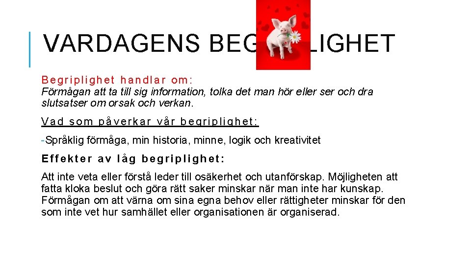 VARDAGENS BEGRIPLIGHET Begriplighet handlar om: Förmågan att ta till sig information, tolka det man