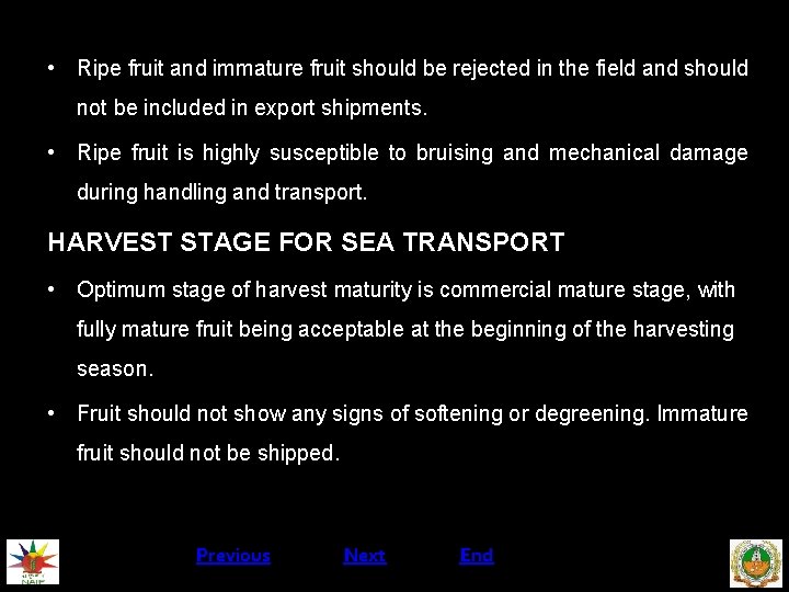  • Ripe fruit and immature fruit should be rejected in the field and