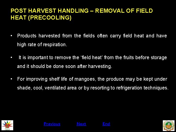 POST HARVEST HANDLING – REMOVAL OF FIELD HEAT (PRECOOLING) • Products harvested from the