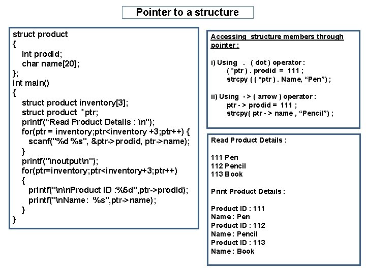 Pointer to a structure struct product { int prodid; char name[20]; }; int main()