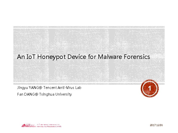 An Io. T Honeypot Device for Malware Forensics Jingyu YANG@ Tencent Anti-Virus Lab Fan