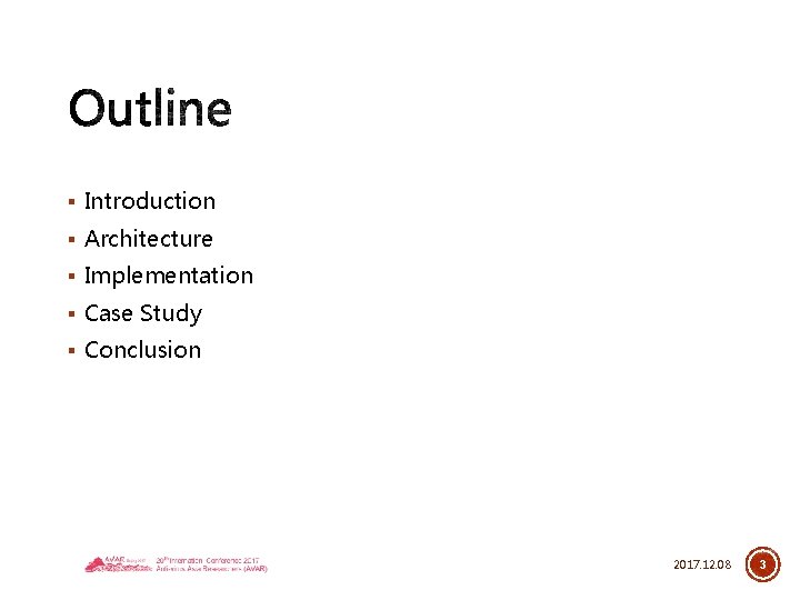 § Introduction § Architecture § Implementation § Case Study § Conclusion 2017. 12. 08