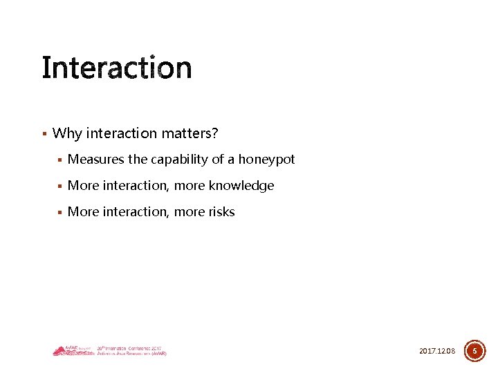 § Why interaction matters? § Measures the capability of a honeypot § More interaction,