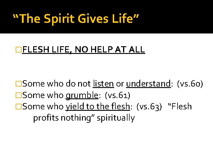 “The Spirit Gives Life” �FLESH LIFE, NO HELP AT ALL �Some who do not “The Spirit Gives Life” �FLESH LIFE, NO HELP AT ALL �Some who do not