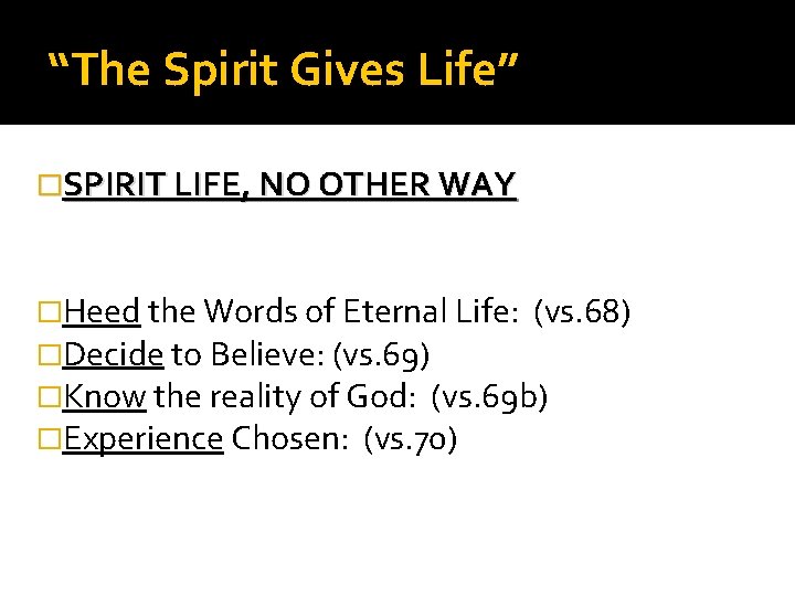 “The Spirit Gives Life” �SPIRIT LIFE, NO OTHER WAY �Heed the Words of Eternal “The Spirit Gives Life” �SPIRIT LIFE, NO OTHER WAY �Heed the Words of Eternal
