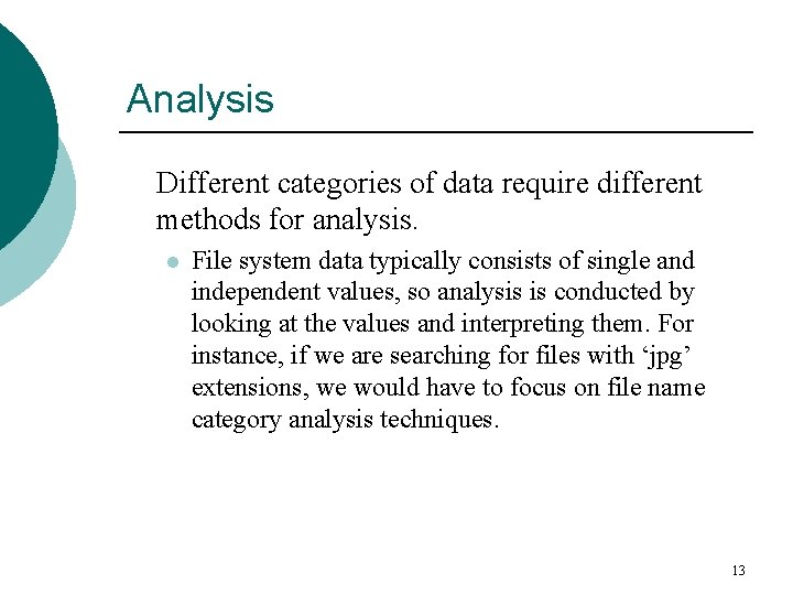 Analysis Different categories of data require different methods for analysis. l File system data