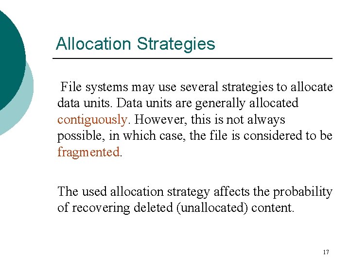 Allocation Strategies File systems may use several strategies to allocate data units. Data units