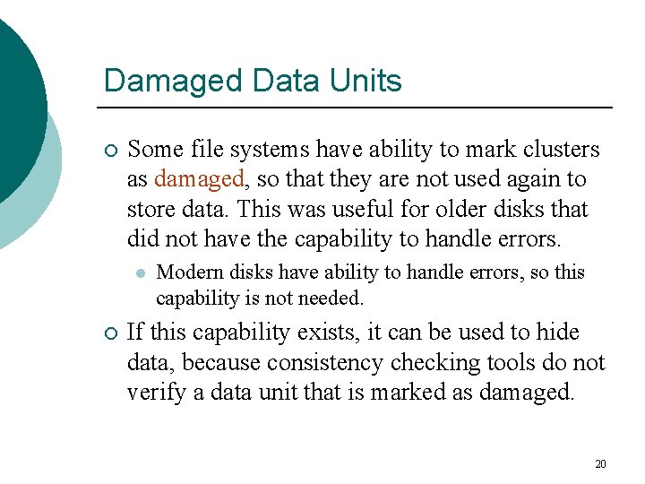 Damaged Data Units ¡ Some file systems have ability to mark clusters as damaged,