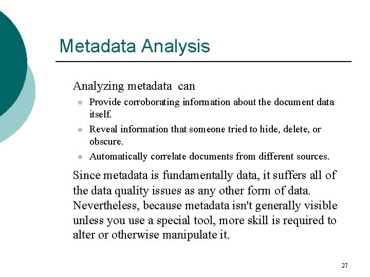 Metadata Analysis Analyzing metadata can l l l Provide corroborating information about the document