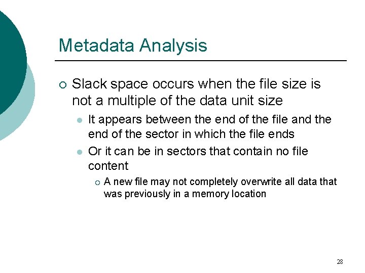 Metadata Analysis ¡ Slack space occurs when the file size is not a multiple