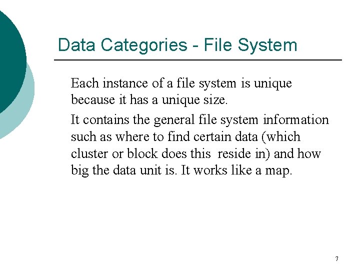 Data Categories - File System Each instance of a file system is unique because