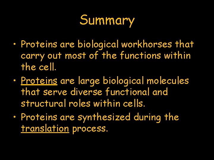 Summary • Proteins are biological workhorses that carry out most of the functions within