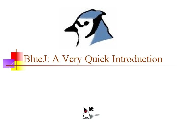 Blue. J: A Very Quick Introduction 