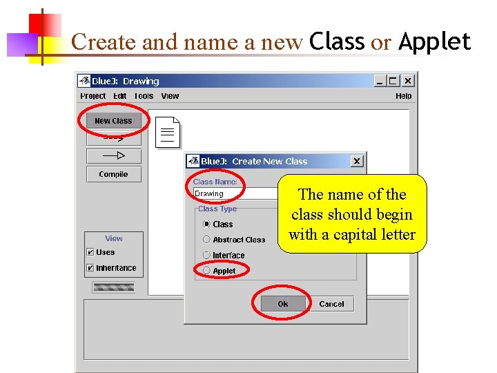 Create and name a new Class or Applet The name of the class should