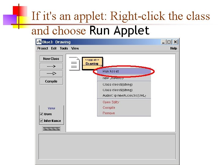 If it's an applet: Right-click the class and choose Run Applet 