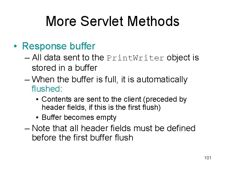 More Servlet Methods • Response buffer – All data sent to the Print. Writer