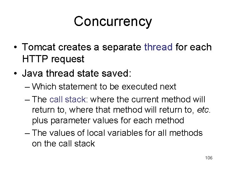 Concurrency • Tomcat creates a separate thread for each HTTP request • Java thread