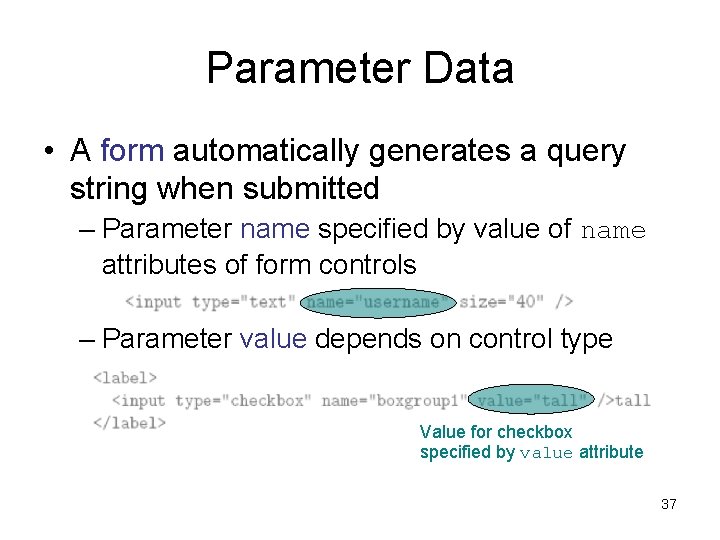 Parameter Data • A form automatically generates a query string when submitted – Parameter