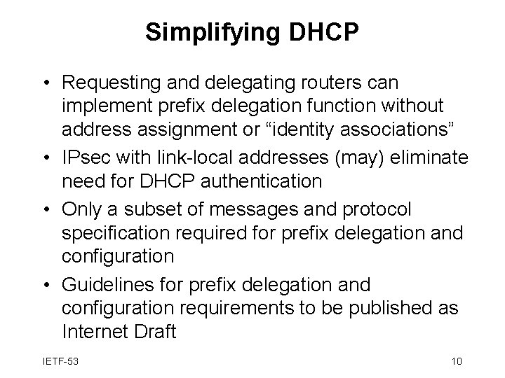 Simplifying DHCP • Requesting and delegating routers can implement prefix delegation function without address