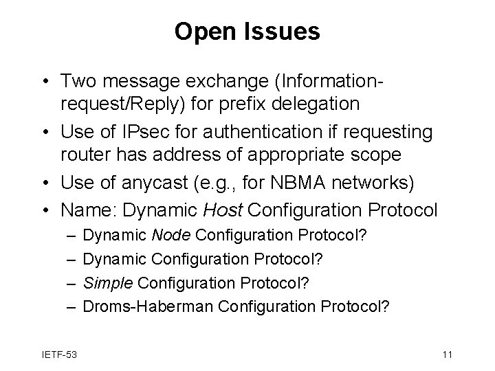 Open Issues • Two message exchange (Informationrequest/Reply) for prefix delegation • Use of IPsec