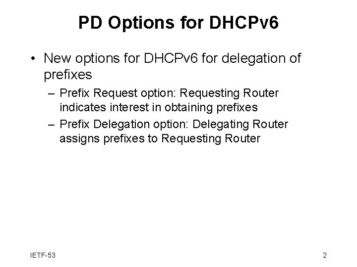 PD Options for DHCPv 6 • New options for DHCPv 6 for delegation of