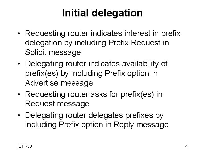 Initial delegation • Requesting router indicates interest in prefix delegation by including Prefix Request