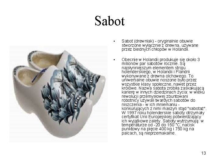 Sabot • Sabot (drewniak) - oryginalnie obuwie stworzone wyłącznie z drewna, używane przez biednych