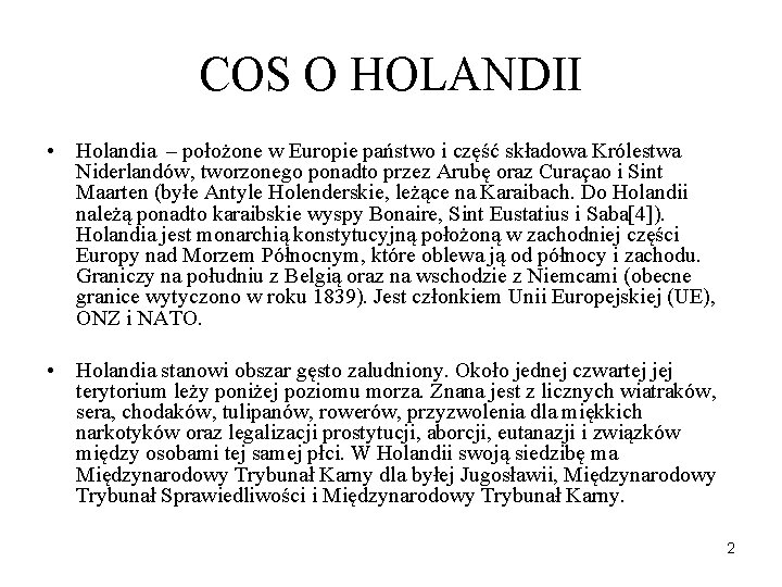 COS O HOLANDII • Holandia – położone w Europie państwo i część składowa Królestwa