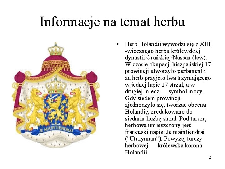 Informacje na temat herbu • Herb Holandii wywodzi się z XIII -wiecznego herbu królewskiej