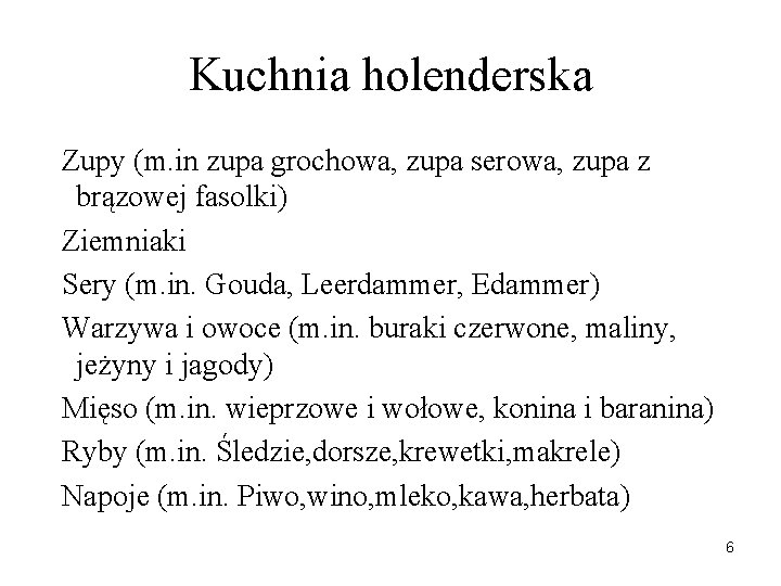 Kuchnia holenderska Zupy (m. in zupa grochowa, zupa serowa, zupa z brązowej fasolki) Ziemniaki