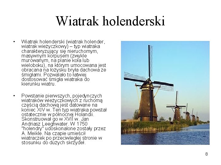 Wiatrak holenderski • Wiatrak holenderski (wiatrak holender, wiatrak wieżyczkowy) – typ wiatraka charakteryzujący się