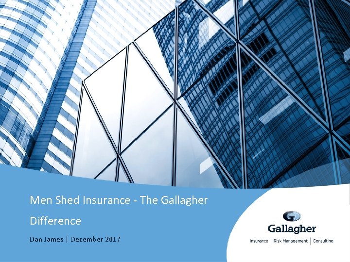 Men Shed Insurance - The Gallagher Difference Dan James | December 2017 