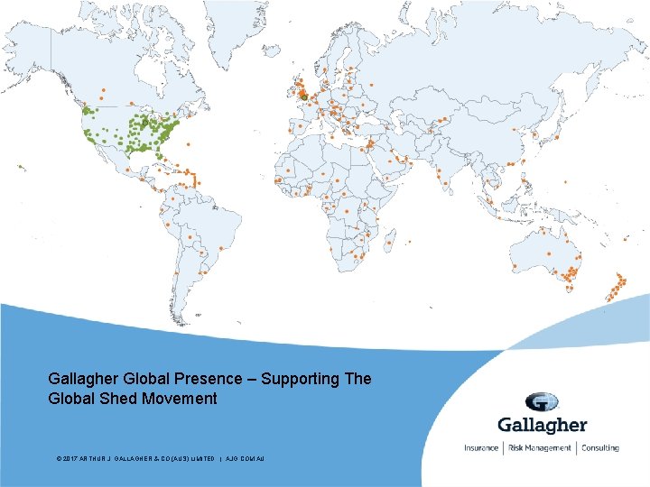 Gallagher Global Presence – Supporting The Global Shed Movement © 2017 ARTHUR J. GALLAGHER