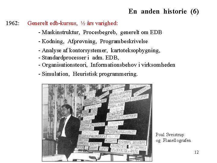 En anden historie (6) 1962: Generelt edb-kursus, ½ års varighed: - Maskinstruktur, Procesbegreb, generelt