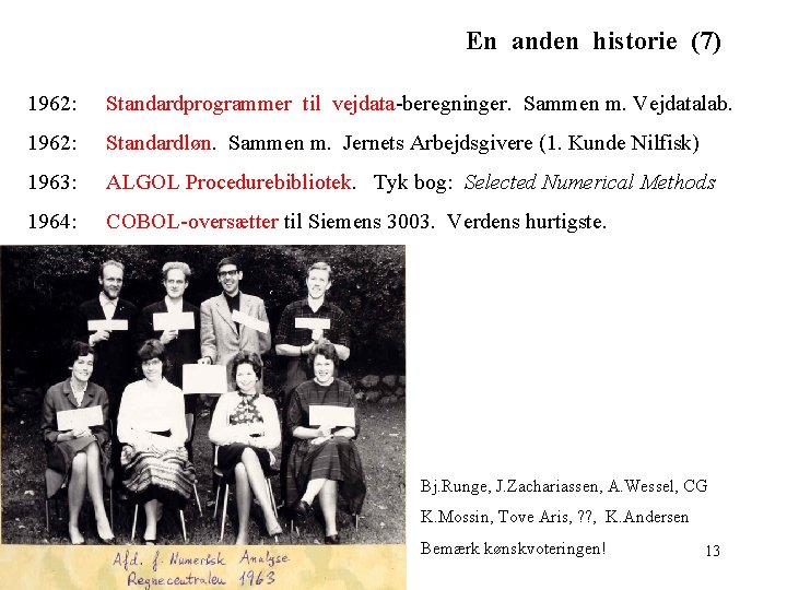 En anden historie (7) 1962: Standardprogrammer til vejdata-beregninger. Sammen m. Vejdatalab. 1962: Standardløn. Sammen