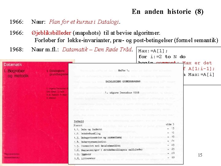 En anden historie (8) 1966: Naur: Plan for et kursus i Datalogi. 1966: Øjebliksbilleder