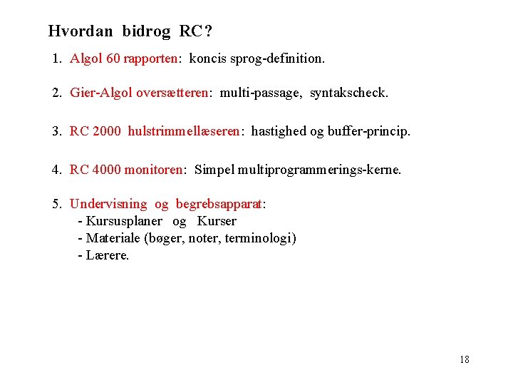 Hvordan bidrog RC? 1. Algol 60 rapporten: koncis sprog-definition. 2. Gier-Algol oversætteren: multi-passage, syntakscheck.