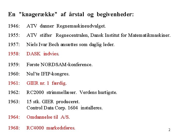 En ”knagerække” af årstal og begivenheder: 1946: ATV danner Regnemaskineudvalget. 1955: ATV stifter Regnecentralen,