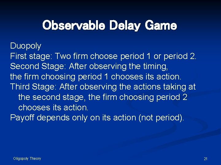 Observable Delay Game Duopoly First stage: Two firm choose period 1 or period 2.