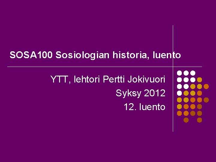 SOSA 100 Sosiologian historia, luento YTT, lehtori Pertti Jokivuori Syksy 2012 12. luento 