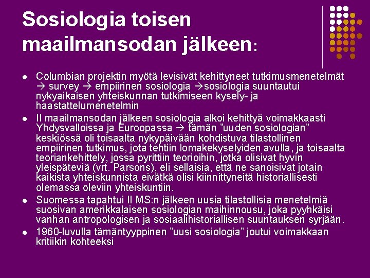 Sosiologia toisen maailmansodan jälkeen: l l Columbian projektin myötä levisivät kehittyneet tutkimusmenetelmät survey empiirinen