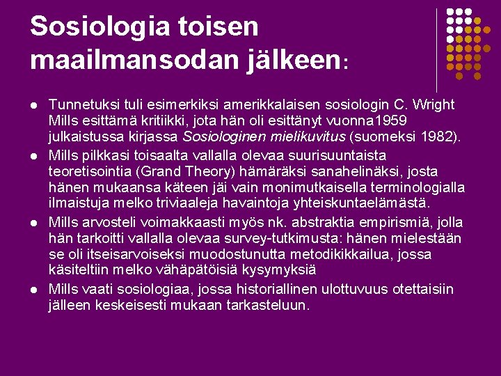 Sosiologia toisen maailmansodan jälkeen: l l Tunnetuksi tuli esimerkiksi amerikkalaisen sosiologin C. Wright Mills