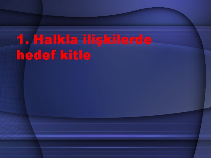 1. Halkla ilişkilerde hedef kitle 