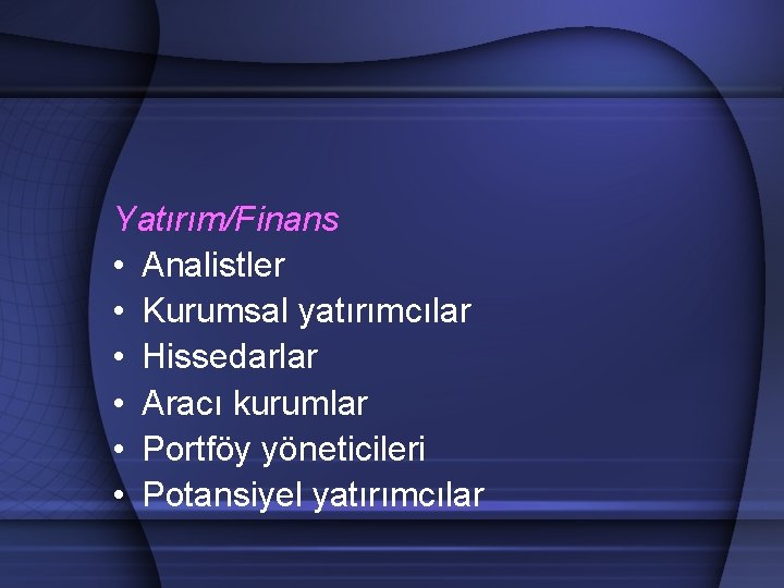 Yatırım/Finans • Analistler • Kurumsal yatırımcılar • Hissedarlar • Aracı kurumlar • Portföy yöneticileri