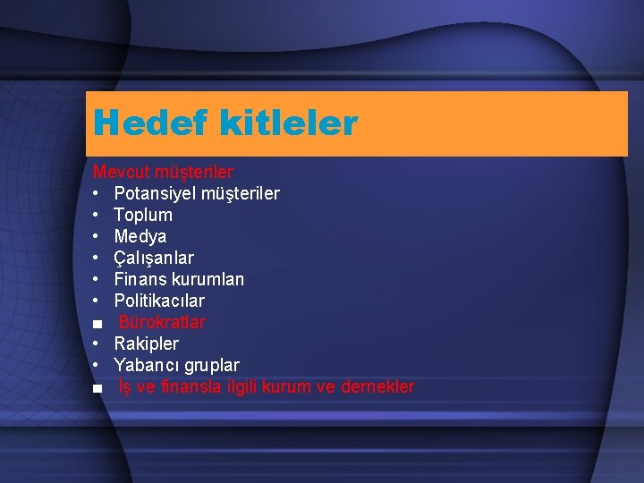 Hedef kitleler Mevcut müşteriler • Potansiyel müşteriler • Toplum • Medya • Çalışanlar •