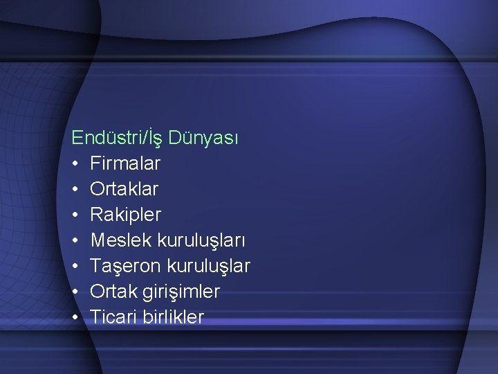 Endüstri/İş Dünyası • Firmalar • Ortaklar • Rakipler • Meslek kuruluşları • Taşeron kuruluşlar