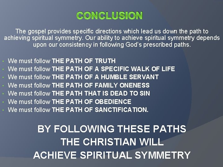 CONCLUSION The gospel provides specific directions which lead us down the path to achieving CONCLUSION The gospel provides specific directions which lead us down the path to achieving