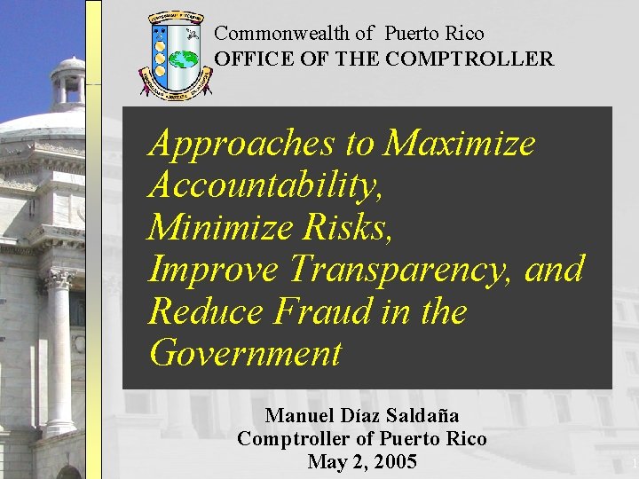 Commonwealth of Puerto Rico OFFICE OF THE COMPTROLLER Approaches to Maximize Accountability, Minimize Risks,