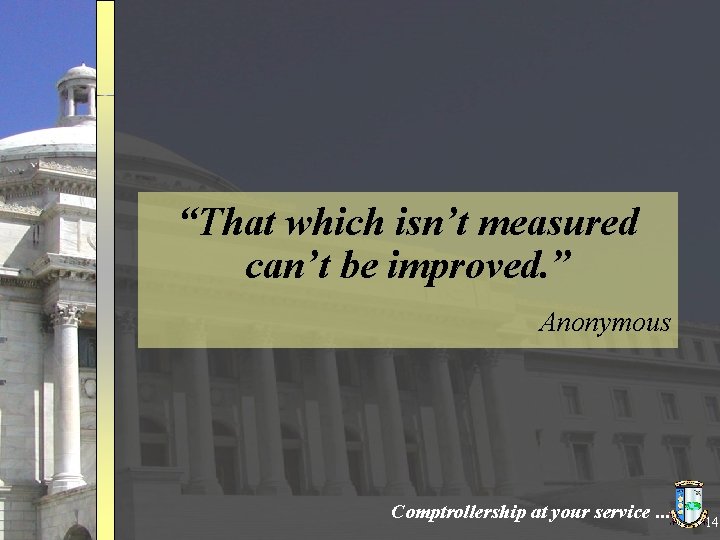 “That which isn’t measured can’t be improved. ” Anonymous Comptrollership at your service. .